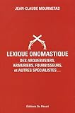 Lexique Onomastique Des Arquebusiers, Armuriers, Fourbisseurs, Et Autres Specialites