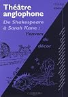 ThÃ©Ã¢tre anglophone : De Shakespeare Ã  Sarah Kane (French Edition)