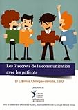 Les 7 Secrets De La Communication Avec Les Patients Un Guide Des Relations Interpersonnelles Au Cabinet Dentaire