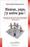 Maman Papa Jy Arrive Pas Comprendre Et Agir Sur Les Causes Physiologiques Des Difficults Scolaires Et Comportementales De Son Enfant