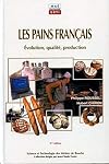 Les pains fran&ccedil;ais : Evolution, qualit&eacute;, production