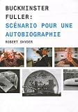 Buckminster Fuller Scnario Pour Une Autobiographie