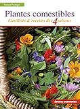 Plantes Comestibles : Cueillette Et Recettes Des 4 Saisons. Reconnaitre Plus De 250 Esp%C3%A8ces Communes + Recettes + Tableau Saisonnier De Cueillette Et De Recettes
