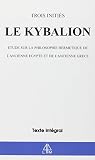 Le Kybalion Etude Sur La Philosophie Hermtique De Lancienne Egypte Et De Lancienne Grce
