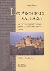 Les Archipels Cathares : Tome 1, Dissidence chrétienne dans l'Europe médiévale