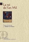 ROBERT LE PIEUX, LE ROI DE L'AN MIL (French Edition)