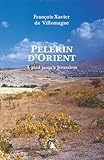 P%C3%A8lerin D%E2%80%99orient. %C3%A0 Pied Jusqu%E2%80%99%C3%A0 J%C3%A9rusalem