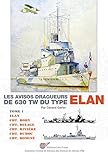 Les Avisos Dragueurs De 630 Tw Du Type 'elan'   Vol. 1.