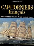Caphorniers Franais Tome 2 Histoire De Larmement Bordes Et De Ses Navires