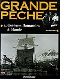 Grande P%C3%AAche : Tome 1, Go%C3%A9lettes Flamandes %C3%A0 Islande