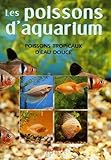 Poissons D'aquarium : Conna%C3%AEtre, Reconna%C3%AEtre Et %C3%A9lever Les Poissons Tropicaux D'eau Douce