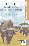 Le Buffle D'afrique : Biologie, Chasse Et Mythologie