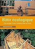 B%C3%A2tir %C3%A9cologique : Chronique D'une Construction En Bois