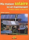 Ma Maison Solaire Ici Et Maintenant   Produire Chaleur Et %C3%A9lectricit%C3%A9