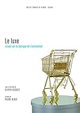 Le Luxe : Essais Sur La Fabrique De L'ostentation