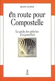 En Route Pour Compostelle. : Le Guide Des P%C3%A8lerins D'aujourd'hui