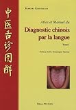 Atlas Et Manuel Du Diagnostic Chinois Par La Langue Tome 1