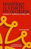 Musiques Et Chants En Occitanie : Cr%C3%A9ation Et Tradition En Pays D'oc