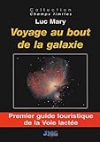 Voyage Au Bout De La Galaxie : Premier Guide Touristique De La Voie Lact%C3%A9e