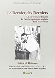 Le Derniers Des Derniers : La Vie Extraordinaire De L'anthropologue Anglais Tom Harrisson