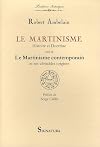 Martinism: History and Doctrine, with Contemporary Martinism and Its True Origins
