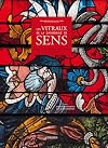 Merveilles du XIIIe au XIXe siècle: Les Vitraux de la cathédrale de Sens