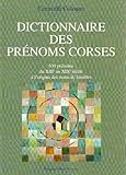 Dictionnaires Des Pr%C3%A9noms Corses : 630 Pr%C3%A9noms, Du Xiiie Au Xixe Si%C3%A8cle %C3%A0 L'origine Des Noms De Familles