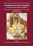 Un Libertin Dans L'inde Moghole. Les Voyages De Fran%C3%A7ois Bernier (1656 1669)