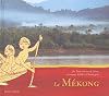 Le Mรฉkong : Du Tibet ร la mer de Chine