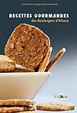 Recettes Gourmandes Des Boulangers D'alsace : Tome 2