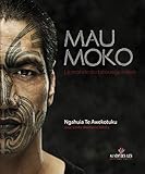 Mau Moko : Le Monde Du Tatouage Maori