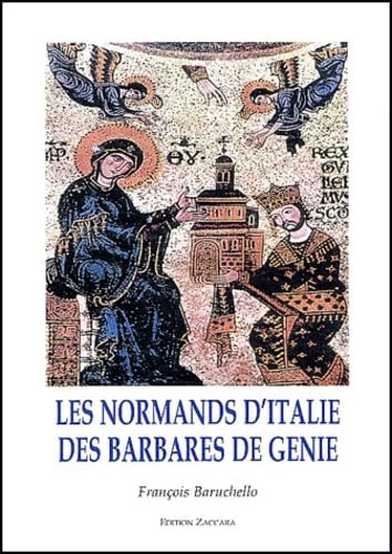 Les Normands d'Italie, des barbares de g&eacute;nie Fran&ccedil;ois Baruch