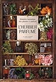 L'herbier Parfum%C3%A9 : Histoires Humaines Des Plantes %C3%A0 Parfum