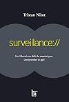 Surveillance:// : Les libertés au défi du numériques : comprendre et agir