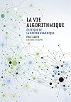 La vie algorithmique : Critique de la raison numérique