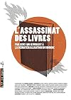 L'assassinat des livres : Par ceux qui oeuvrent à la dématérialisation du monde