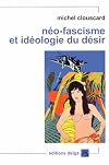 N&eacute;o-fascisme et id&eacute;ologie du d&eacute;sir : Gen&egrave;se du lib&eacute;ralisme libertaire