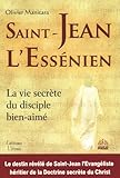 Saint Jean L'ess%C3%A9nien : La Vie Secr%C3%A8te Du Disciple Bien Aim%C3%A9