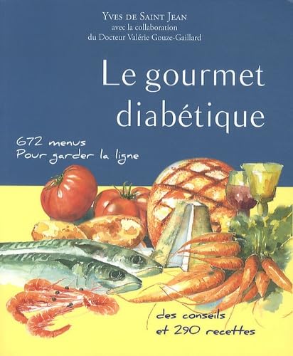 Le Gourmet Diab&eacute;tique - 672 Menus, 290 Recettes De Catherine