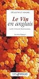 Dguster Et Vendre Le Vin En Anglais Guide Danglais Professionnel