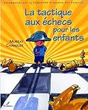 La Tactique Aux %C3%A9checs Pour Les Enfants: Recommand%C3%A9 Par La F%C3%A9d%C3%A9ration Fran%C3%A7aise Des Echecs (ffe)