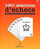 1001 Exercices D'%C3%A9checs: Entra%C3%AEnement Tactique Du D%C3%A9butant Au Grand Ma%C3%AEtre.