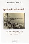 Agadir et le Sud marocain : A la recherche du temps passé - Des origines au tremblement de terre du 29 février 1960