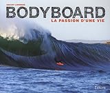Bodyboard, La Passion D'une Vie