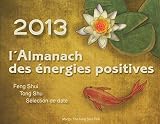 L'almanach Des Energies Positives 2013   Calendrier Chinois Tong Shu, Feng Shui, Bazi, Yi Jing