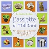 L'assiette %C3%A0 Malices : 101 Astuces Pour Cuisiner Sain, Vite, Bon, %C3%A0 Petit Prix