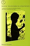 Autisme : Les Anomalies Du Comportement. S'approprier De Mani%C3%A8re Fonctionnelle Une Th%C3%A9orie Pour Mieux Comprendre Avant D'agir