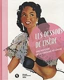 Les Dessous De L'is%C3%A8re : Une Histoire De La Lingerie F%C3%A9minine