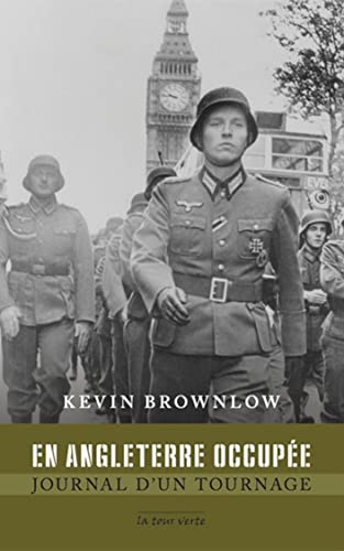 En Angleterre occupée - Journal d'un tournage Kevin Brownlow
