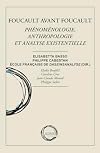 Foucault avant Foucault: Ph&eacute;nom&eacute;nologie, anthropologie et analyse existentielle